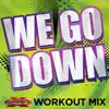 We Go Down (Workout Mix) - Single album lyrics, reviews, download