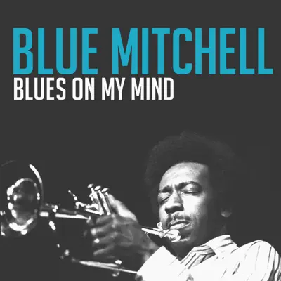 Blues on My Mind - Blue Mitchell