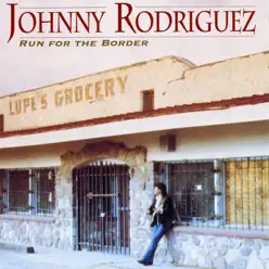 Run for the Border - Johnny Rodriguez