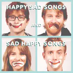 Happy Sad Songs and Sad Happy Songs - EP - The Gregory Brothers Happy Sad Songs and Sad Happy Songs - EP - The Gregory Brothers