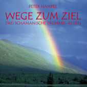 WEGE ZUM ZIEL : Drei Schamanische Trommel-Reisen - Peter Hampel