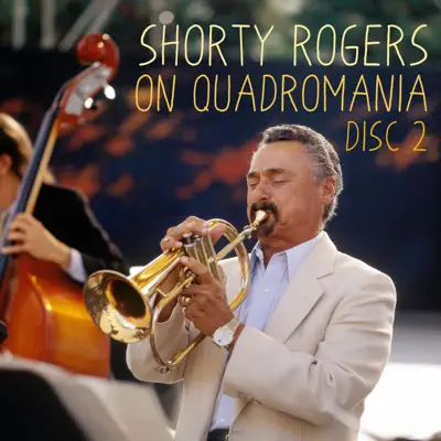 Shorty Rogers on Quadromania, Vol. 2 - Shorty Rogers Shorty Rogers on Quadromania, Vol. 2 - Shorty Rogers