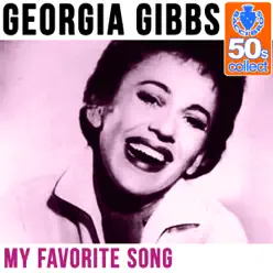 My Favorite Song (Remastered) - Single - Georgia Gibbs My Favorite Song (Remastered) - Single - Georgia Gibbs