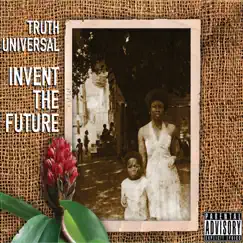 Invent the Future by Truth Universal album reviews, ratings, credits