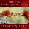 Britten: String Quartets Nos. 1, 2 & 3 album lyrics, reviews, download