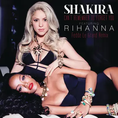 Can't Remember to Forget You (Fedde Le Grand Remix) [feat. Rihanna] - Single - Shakira