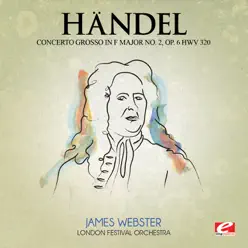 Handel: Concerto Grosso in F Major No. 2, Op. 6, HWV 320 (Remastered) - EP - London Festival Orchestra Handel: Concerto Grosso in F Major No. 2, Op. 6, HWV 320 (Remastered) - EP - London Festival Orchestra
