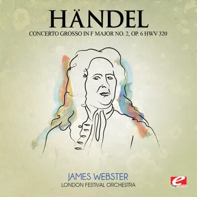 Handel: Concerto Grosso in F Major No. 2, Op. 6, HWV 320 (Remastered) - EP - London Festival Orchestra Handel: Concerto Grosso in F Major No. 2, Op. 6, HWV 320 (Remastered) - EP - London Festival Orchestra