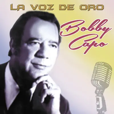 Bobby Capo la Voz de Oro - Bobby Capó