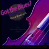 Got the Blues? (Disco Blues in the Key of G) [for Violin, Viola, Cello, And String Players] - Single album lyrics, reviews, download