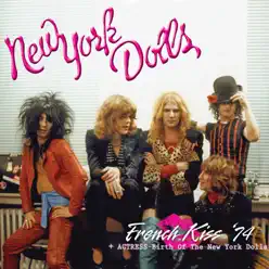 French Kiss '74 + Actress - Birth of the New York Dolls - New York Dolls