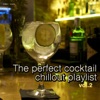 The Perfect Cocktail Chillout Playlist, Vol. 2