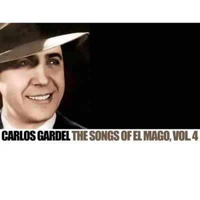 The Songs of El Mago, Vol. 4 - Carlos Gardel