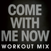 Come with Me Now (Extended Workout Mix) - Power Music Workout