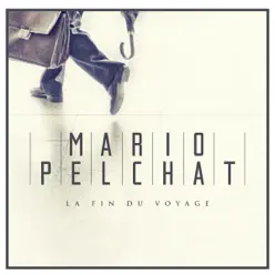 La fin du voyage - Single - Mario Pelchat La fin du voyage - Single - Mario Pelchat