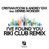 I've Found You (Riki Club Remix) (feat. Dennis Wonder) - Single album lyrics, reviews, download
