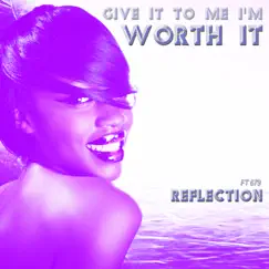 (Give It to Me I'm) Worth It (Remixes) [feat. 679] by Reflection album reviews, ratings, credits