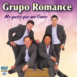 Me Gusta Que Me Llores - Grupo Romance Me Gusta Que Me Llores - Grupo Romance