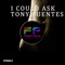 I Could Ask - Tony Fuentes lyrics