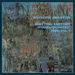 Knitting Factory (Piano Quartet) 1994, Vol. 1 - Anthony Braxton Knitting Factory (Piano Quartet) 1994, Vol. 1 - Anthony Braxton