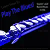 Learn How to Play the Blues! Super Laid Back Blues in Bb for Flute Players - EP album lyrics, reviews, download