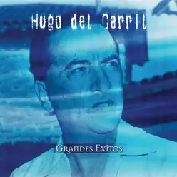 Grandes Exitos: Hugo Del Carrill - Hugo Del Carril Grandes Exitos: Hugo Del Carrill - Hugo Del Carril