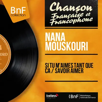 Si tu m'aimes tant que ça / Savoir aimer (Mono Version) - Single - Nana Mouskouri