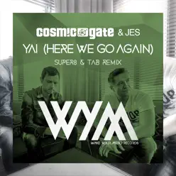 Yai (Here We Go Again) [Super8 & Tab Remix] - Single - Cosmic Gate