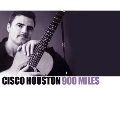 900 Miles - Cisco Houston 900 Miles - Cisco Houston