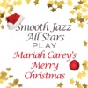 Smooth Jazz All Stars Play Mariah Carey's Merry Christmas