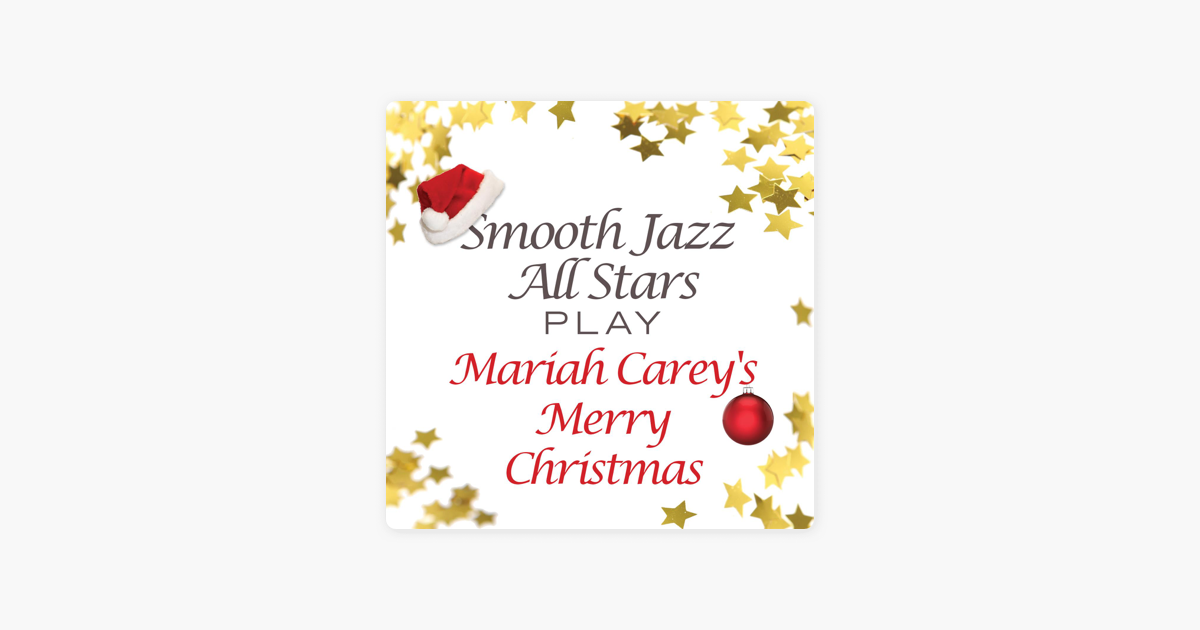 Smooth Jazz All Stars Play Mariah Carey S Merry Christmas By