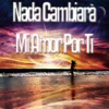 Nada Cambiará Mi Amor por Ti - Single