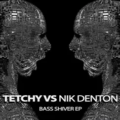 Bass Shiver EP (Tetchy vs. Nik Denton) by Tetchy & Nik Denton album reviews, ratings, credits
