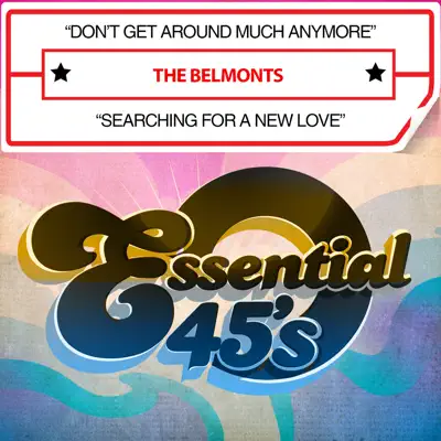 Don't Get Around Much Anymore / Searching For a New Love - Single - The Belmonts Don't Get Around Much Anymore / Searching For a New Love - Single - The Belmonts