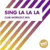 Stream & download Sing La La La (Club Workout Mix) - Single