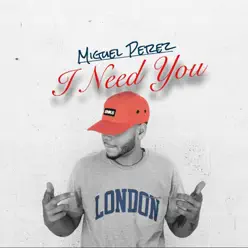 I Need You - Single - Miguel Pérez I Need You - Single - Miguel Pérez