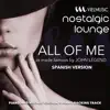 Nostalgic Lounge - All of Me (Tribute to John Legend) [Spanish Version] - Single [Piano and Vocals Version] - Single album lyrics, reviews, download