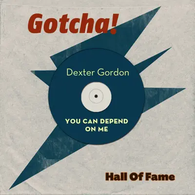 You Can Depend On Me (Hall of Fame) - Dexter Gordon You Can Depend On Me (Hall of Fame) - Dexter Gordon