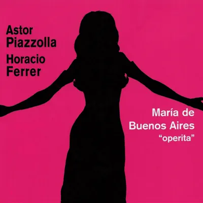 María de Buenos Aires (Operita) - Ástor Piazzolla María de Buenos Aires (Operita) - Ástor Piazzolla