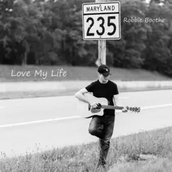 Love My Life - EP by Robbie Boothe album reviews, ratings, credits