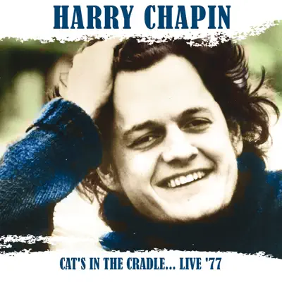 Cat’s In the Cradle ... Live ‘77 (Live at Huff Gym, University of Illinois, 27/3/77) - Harry Chapin