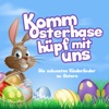 Komm Osterhase hüpf mit uns - Die schönsten Kinderlieder zu Ostern