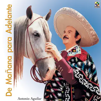 De Mañana para Adelante - Antonio Aguilar
