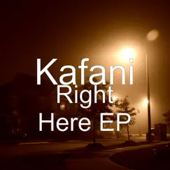Right Here - EP by Kafani album reviews, ratings, credits