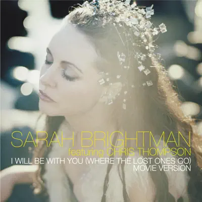 I Will Be With You (Where the Lost Ones Go) [Movie Version] - Single [feat. Chris Thompson] - Single - Sarah Brightman