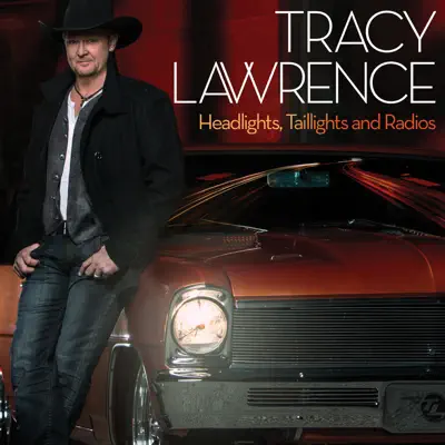 Headlights, Taillights and Radios - Tracy Lawrence