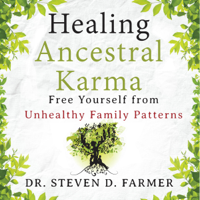 Dr. Steven Farmer - Healing Ancestral Karma: Free Yourself from Unhealthy Family Patterns (Unabridged) artwork