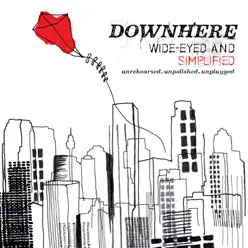 Wide-Eyed and Simplified (Unrehearsed. Unpolished. Unplugged.) - Downhere