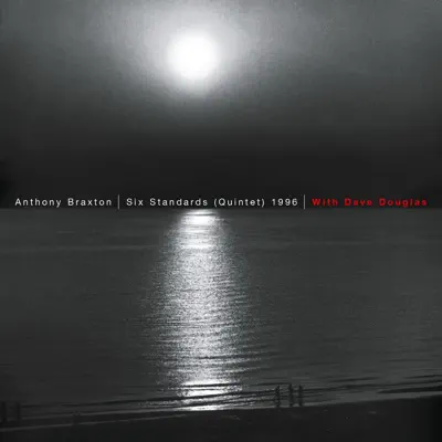Six Standards (Quintet) 1996 - Anthony Braxton Six Standards (Quintet) 1996 - Anthony Braxton