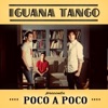 Iguana Tango - Poco a Poco